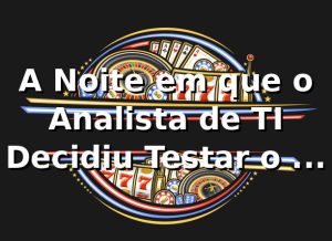 A Noite em que o Analista de TI Decidiu Testar o 89p Login no 89p 🎰